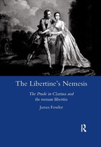 Cover image for The Libertine's Nemesis the Prude in Clarissa and the Roman Libertin: The Prude in Clarissa and the Roman Libertin