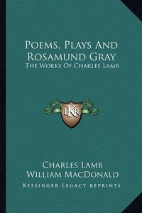 Cover image for Poems, Plays and Rosamund Gray: The Works of Charles Lamb