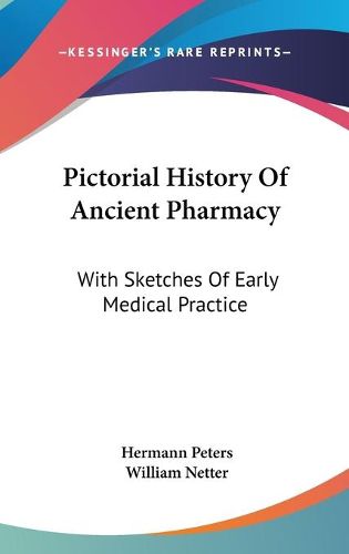 Cover image for Pictorial History of Ancient Pharmacy: With Sketches of Early Medical Practice