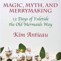 Cover image for Magic, Myth, and Merrymaking: 13 Days of Yuletide the Old Mermaids Way (Black and White Edition)