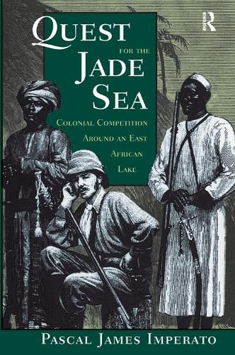 Cover image for Quest For The Jade Sea: Colonial Competition Around An East African Lake