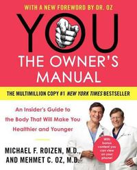 Cover image for You: The Owner's Manual: An Insider's Guide to the Body That Will Make You Healthier and Younger