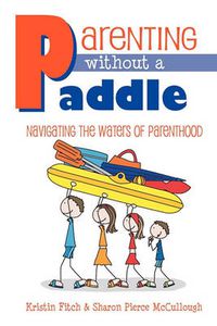 Cover image for Parenting without a Paddle - Navigating the waters of Parenthood