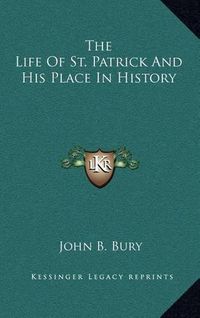 Cover image for The Life of St. Patrick and His Place in History