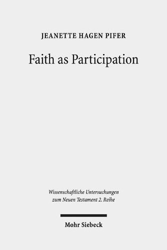 Cover image for Faith as Participation: An Exegetical Study of Some Key Pauline Texts