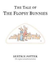 Cover image for The Tale of The Flopsy Bunnies: The original and authorized edition