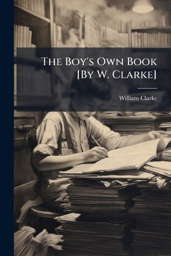 Cover image for The Boy's Own Book [By W. Clarke]