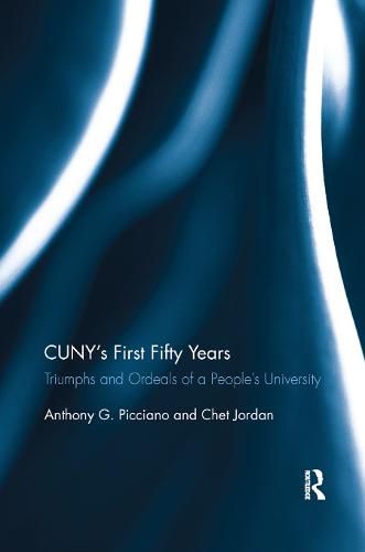 Cover image for CUNY's First Fifty Years: Triumphs and Ordeals of a People's University