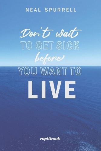 Cover image for Don't wait to get sick before you want to live
