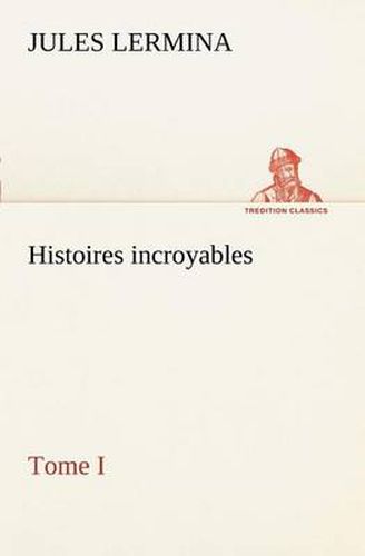 Cover image for Histoires incroyables, Tome I