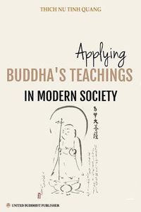 Cover image for Applying Buddha's Teachings in Modern Society: A Thesis Presented For the Degree of Ph. D in Religious Studies