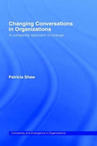 Cover image for Changing Conversations in Organizations: A Complexity Approach to Change