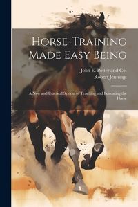 Cover image for Horse-Training Made Easy Being