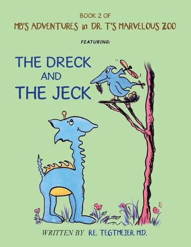 Book 2 of Mb'S Adventures in Dr. T'S Marvelous Zoo: Featuring: the Dreck and the Jeck