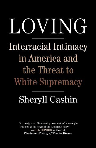 Loving: Interracial Intimacy in America and the Threat to White Supremacy