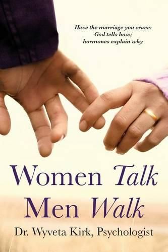 Cover image for Women Talk Men Walk: Have the Marriage you Crave, God tells how, Hormones explain why