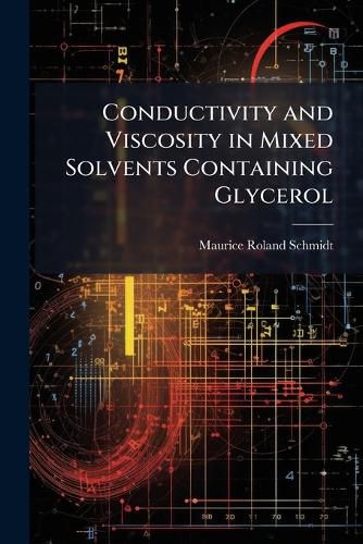 Cover image for Conductivity and Viscosity in Mixed Solvents Containing Glycerol ...