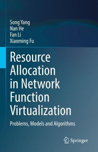 Cover image for Resource Allocation in Network Function Virtualization: Problems, Models and Algorithms