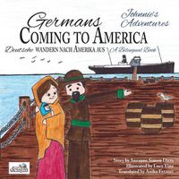 Cover image for Germans Coming to America -- Johnnie's Adventures: A Bilingual Book