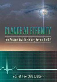 Cover image for Glance at Eternity: One Person's Visit to Eternity, Beyond Death!