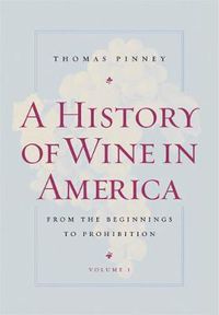 Cover image for A History of Wine in America, Volume 1: From the Beginnings to Prohibition