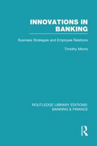 Cover image for Innovations in Banking (RLE:Banking & Finance): Business Strategies and Employee Relations