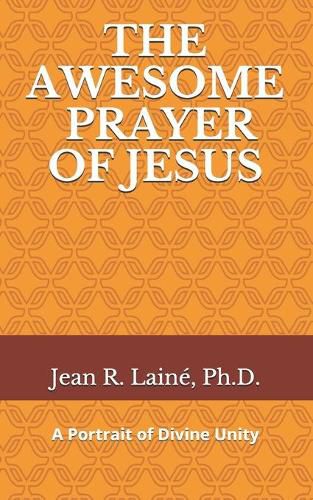 Cover image for The Awesome Prayer of Jesus: A Portrait of Divine Unity