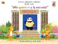 Cover image for Little Linguists' Library, Book Two (Spanish): !No quiero ir a la escuela!