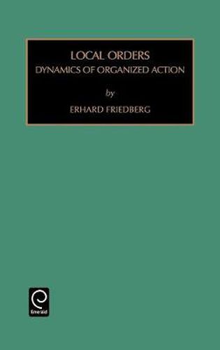 Cover image for Local Orders: Dynamics of Organized Action