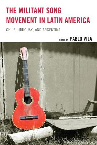 Cover image for The Militant Song Movement in Latin America: Chile, Uruguay, and Argentina