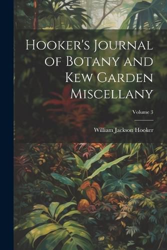 Cover image for Hooker's Journal of Botany and Kew Garden Miscellany; Volume 3