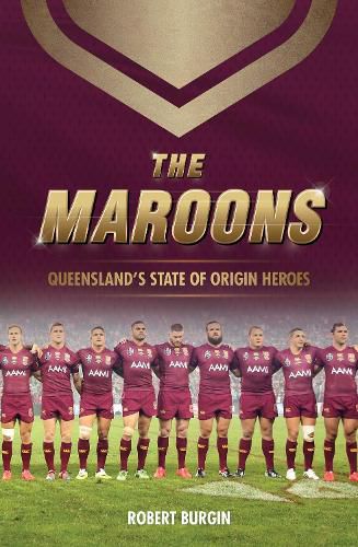 The Maroons: Queensland's State of Origin heroes