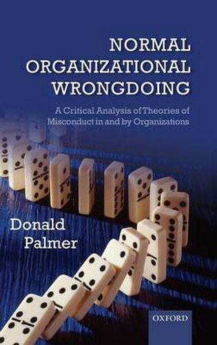 Cover image for Normal Organizational Wrongdoing: A Critical Analysis of Theories of Misconduct in and by Organizations