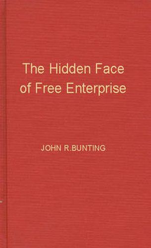 Cover image for The Hidden Face of Free Enterprise: The Strange Economics of the American Businessman