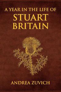 Cover image for A Year in the Life of Stuart Britain