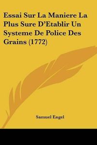 Cover image for Essai Sur La Maniere La Plus Sure D'Etablir Un Systeme de Police Des Grains (1772)