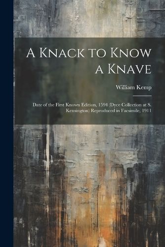 Cover image for A Knack to Know a Knave; Date of the First Known Edition, 1594 (Dyce Collection at S. Kensington) Reproduced in Facsimile, 1911