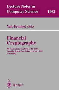 Cover image for Financial Cryptography: 4th International Conference, FC 2000 Anguilla, British West Indies, February 20-24, 2000 Proceedings