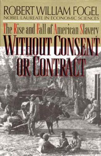 Cover image for Without Consent or Contract: Rise and Fall of American Slavery