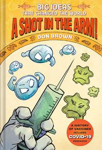 Cover image for A Shot in the Arm!: Big Ideas that Changed the World #3
