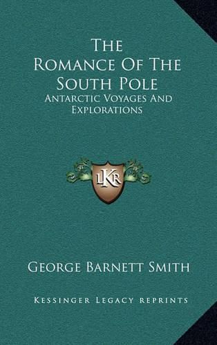 The Romance of the South Pole: Antarctic Voyages and Explorations