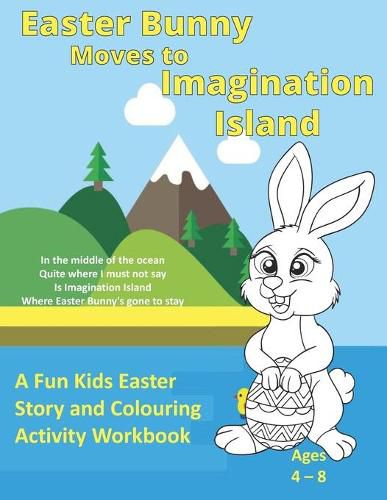 Cover image for Easter Bunny Moves to Imagination Island: A Fun Kids Easter Story and Colouring Activity Workbook