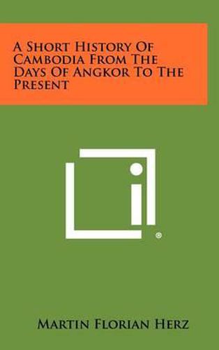 Cover image for A Short History of Cambodia from the Days of Angkor to the Present