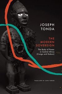 Cover image for Modern Sovereign: The Body of Power in Central Africa (Congo and Gabon)