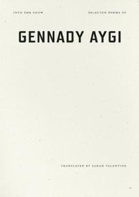 Cover image for Into the Snow: Selected Poems of Gennady Aygi