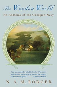 Cover image for The Wooden World: An Anatomy of the Georgian Navy