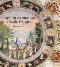 Cover image for Imagining the Americas in Medici Florence