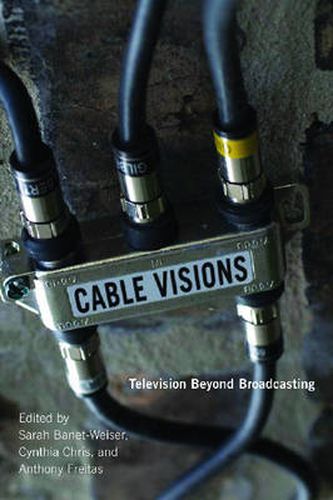 Cable Visions: Television Beyond Broadcasting