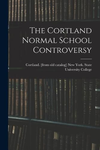 The Cortland Normal School Controversy