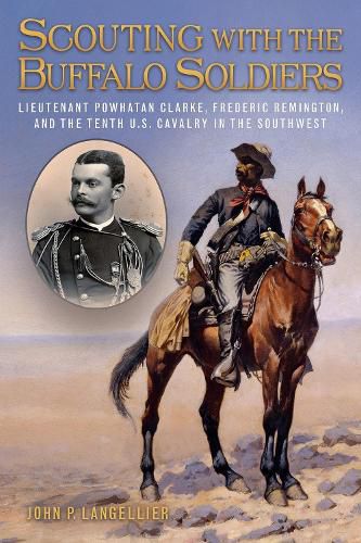 Cover image for Scouting with the Buffalo Soldiers: Lieutenant Powhatan Clarke, Frederic Remington, and the Tenth U.S. Cavalry in the Southwest